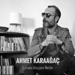 Ahmet Karaağaç İçimde Ateşten Nehir