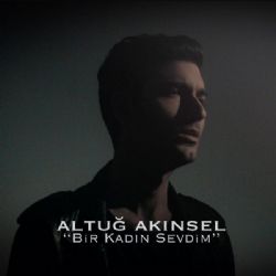 Altuğ Akınsel Bir Kadın Sevdim