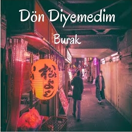 Burak Dön Diyemedim