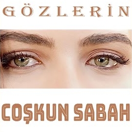 Coşkun Sabah Gözlerin