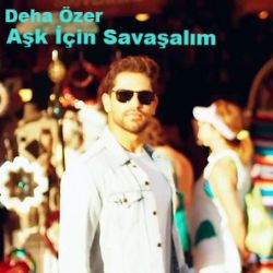 Deha Özer Aşk İçin Savaşalım