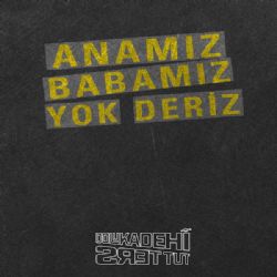 Anamız Babamız Yok Deriz