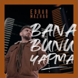 Ebrar Mazhar Bana Bunu Yapma