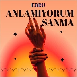 Ebru Anlamıyorum Sanma