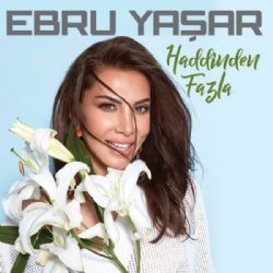 Ebru Yaşar Haddinden Fazla