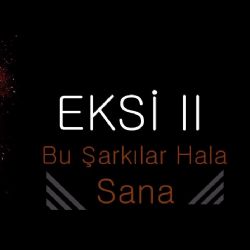 Eksi 2 Bu Şarkılar Hala Sana