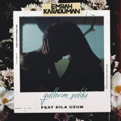 Emrah Karaduman Güllerim Soldu