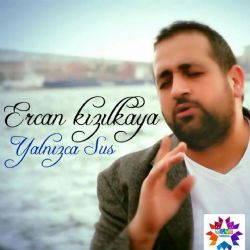 Ercan Kızılkaya Yalnızca Sus