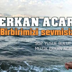 Erkan Acar Birbirimizi Sevmişiz