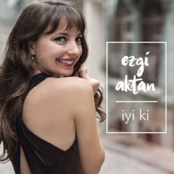 Ezgi Aktan İyi Ki