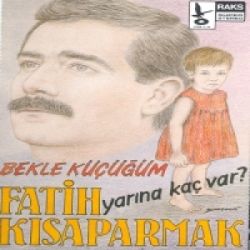 Fatih Kısaparmak Yarına Kaç Var Bekle Küçüğüm