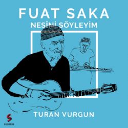 Fuat Saka Nesini Söyleyim