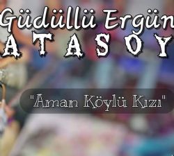 Güdüllü Ergün Atasoy Aman Köylü Kızı