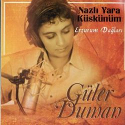 Güler Duman Nazlı Yare Küskünüm Erzurum Dağları