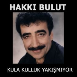 Hakkı Bulut Kula Kulluk Yakışmıyor