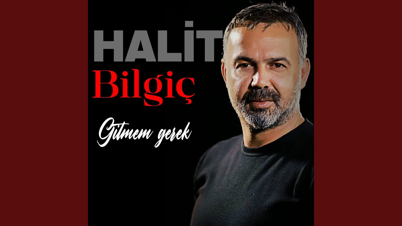 Halit Bilgiç Gitmem Gerek