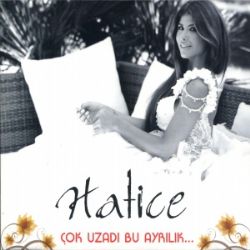 Hatice Çok Uzadı Bu Ayrılık