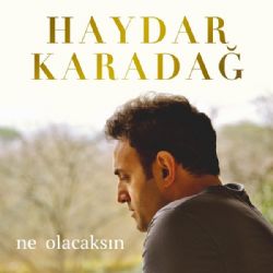 Haydar Karadağ Ne Olacaksın