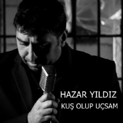 Hazar Yıldız Kuş Olup Uçsam