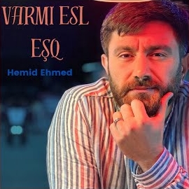 Hemid Ehmed Varmı Esl Eşq