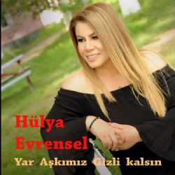 Hülya Evrensel Yar Aşkımız Gizli Kalsın