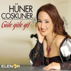 Hüner Coşkuner Güle Güle Git