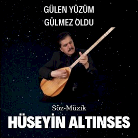 Hüseyin Altınses Gülen Yüzüm Gülmez Oldu