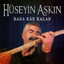 Hüseyin Aşkın Bana Kar Kalan