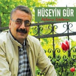 Hüseyin Gür Ağlama Gözlerim