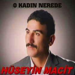 Hüseyin Macit O Kadın Nerde