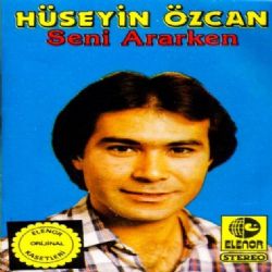 Hüseyin Özcan Seni Ararken