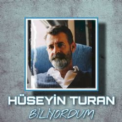 Hüseyin Turan Biliyordum