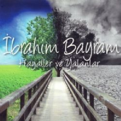 İbrahim Bayram Hayaller Ve Yalanlar