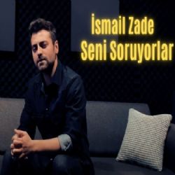 İsmail Zade Seni Soruyorlar