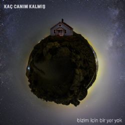 Kaç Canım Kalmış Bizim İçin Bir Yer Yok