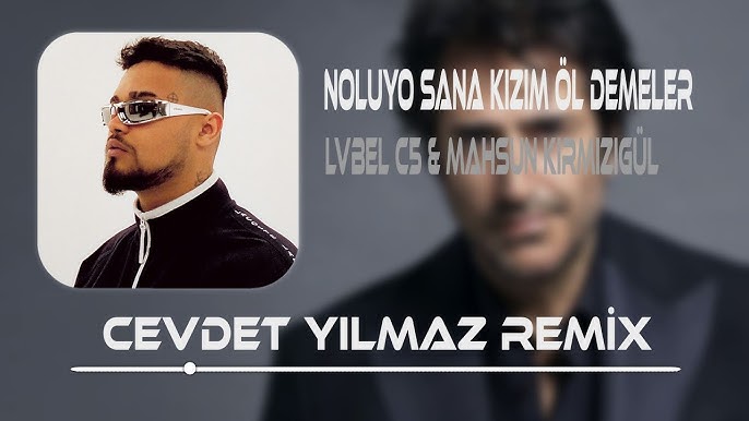 LVBEL C5 Ne Oluyo Kızım Sana Öl Demeler