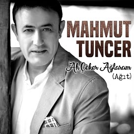 Mahmut Tuncer Ah Çeker Ağlaram