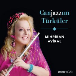 Mihriban Aviral Canjazzım Türküler