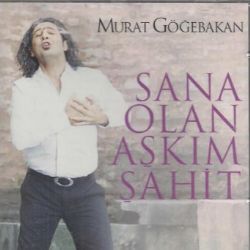 Murat Göğebakan Sana Olan Aşkım Şahit