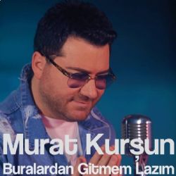 Murat Kurşun Buralardan Gitmem Lazım