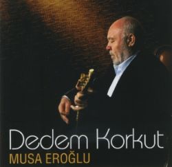 Musa Eroğlu Dedem Korkut