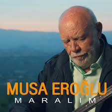 Musa Eroğlu Maralım