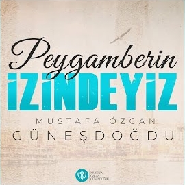 Mustafa Özcan Güneşdoğdu Peygamberin İzindeyiz