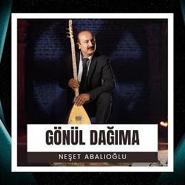 Neşet Abalıoğlu Gönül Dağıma