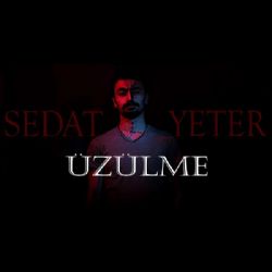 Sedat Yeter Üzülme