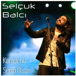 Selçuk Balcı Karadeniz Senin Olsun