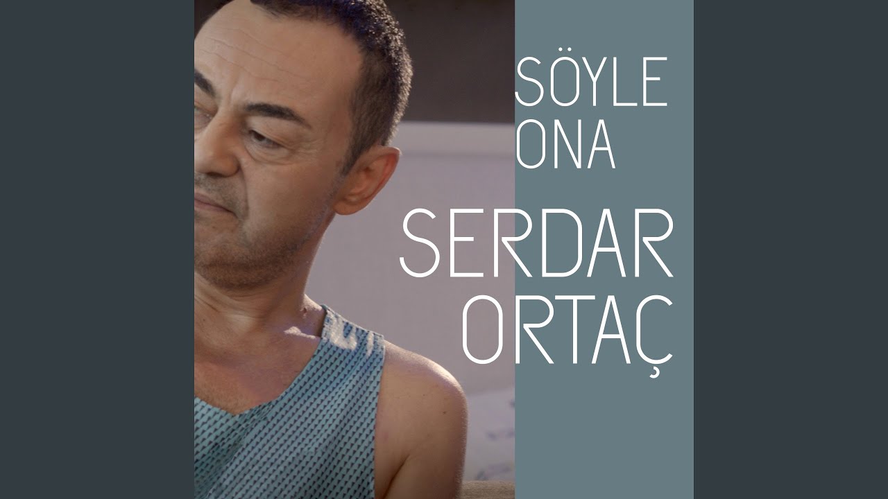 Serdar Ortaç Söyle Ona