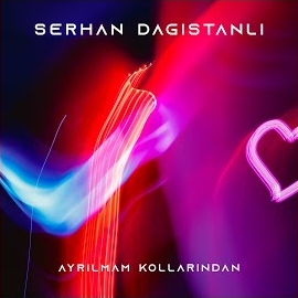 Serhan Dağıstanlı Ayrılmam Kollarından