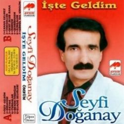 Seyfi Doğanay İşte Geldim Ömrüm