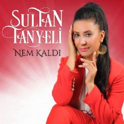 Sultan Tanyeli Nem Kaldı